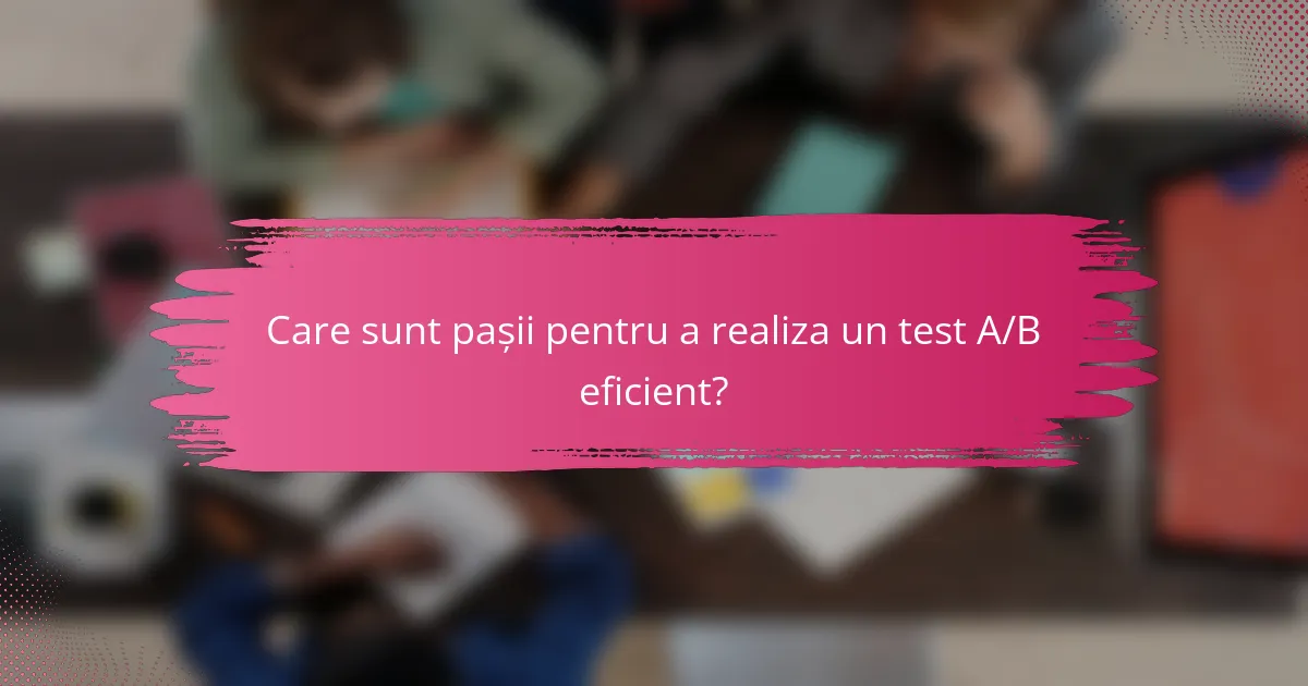 Care sunt pașii pentru a realiza un test A/B eficient?