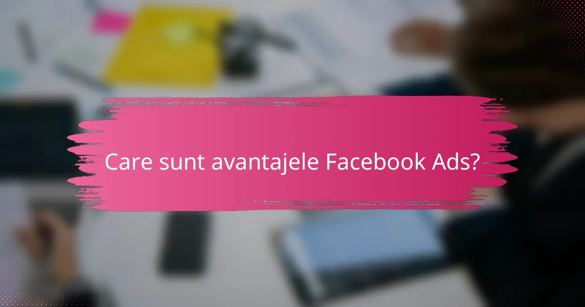 Care sunt avantajele Facebook Ads?