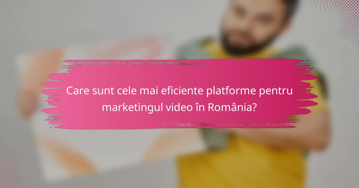 Care sunt cele mai eficiente platforme pentru marketingul video în România?