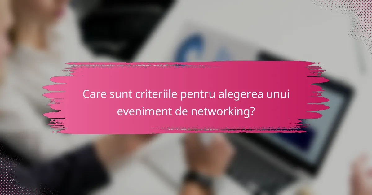 Care sunt criteriile pentru alegerea unui eveniment de networking?