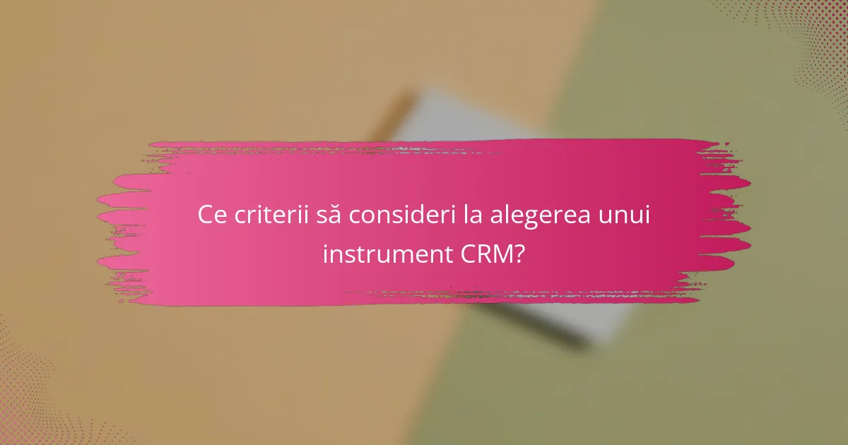 Ce criterii să consideri la alegerea unui instrument CRM?