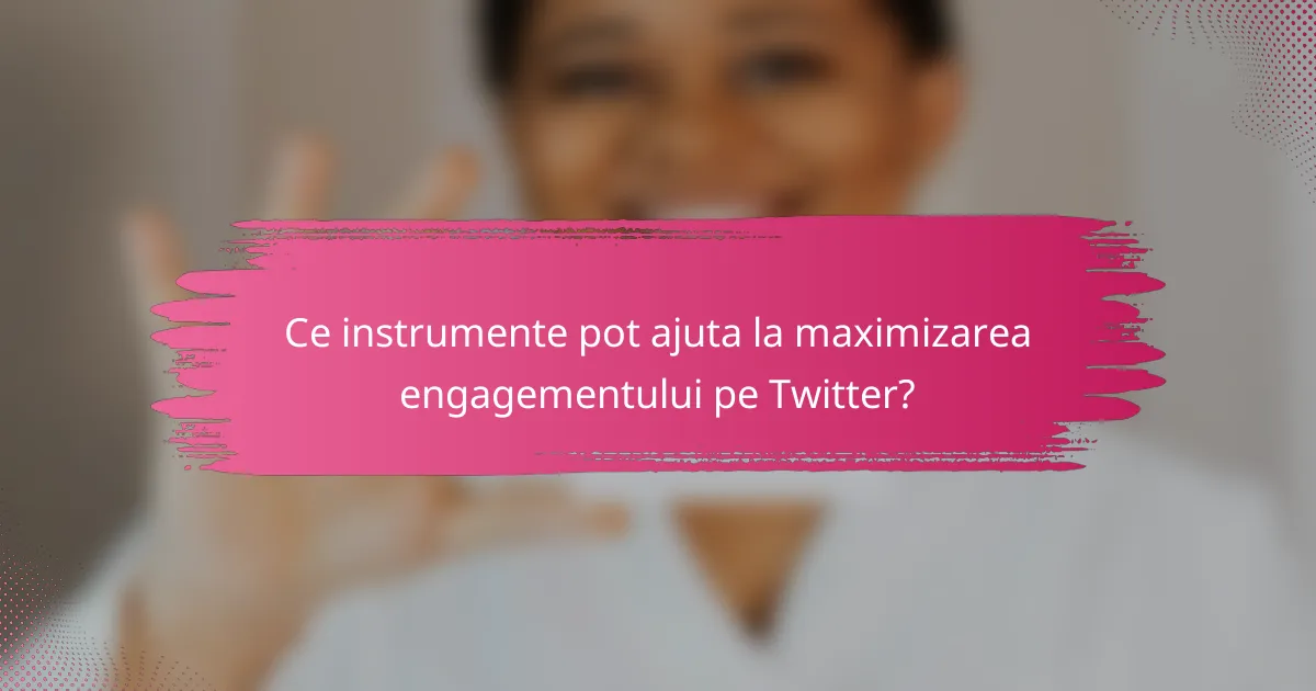 Ce instrumente pot ajuta la maximizarea engagementului pe Twitter?