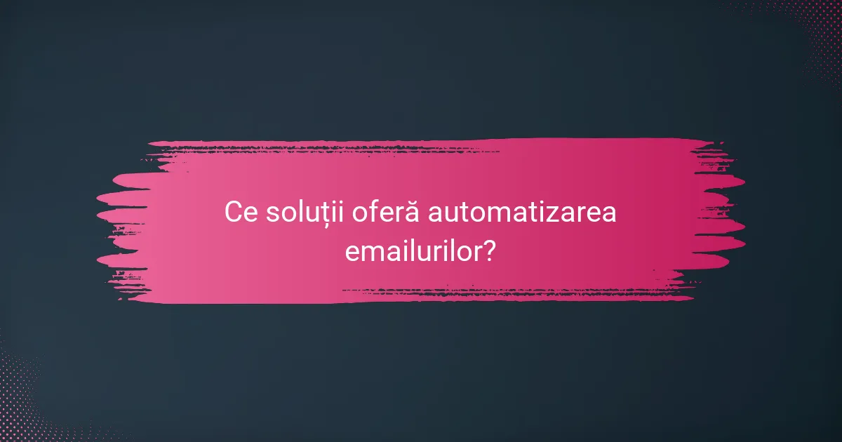 Ce soluții oferă automatizarea emailurilor?