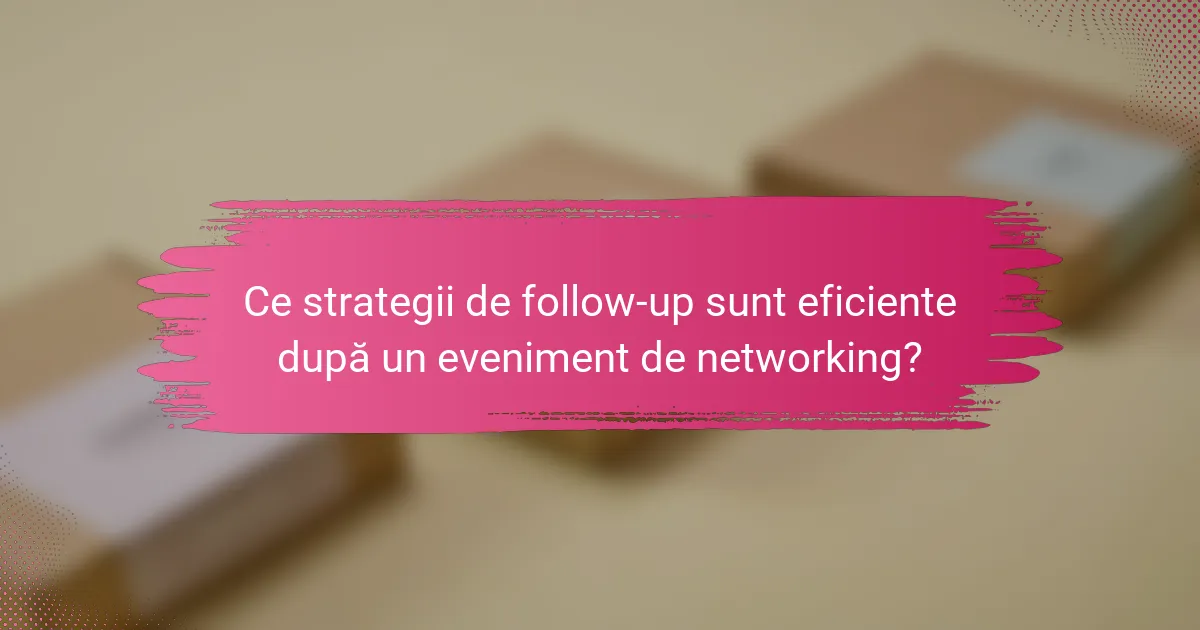Ce strategii de follow-up sunt eficiente după un eveniment de networking?
